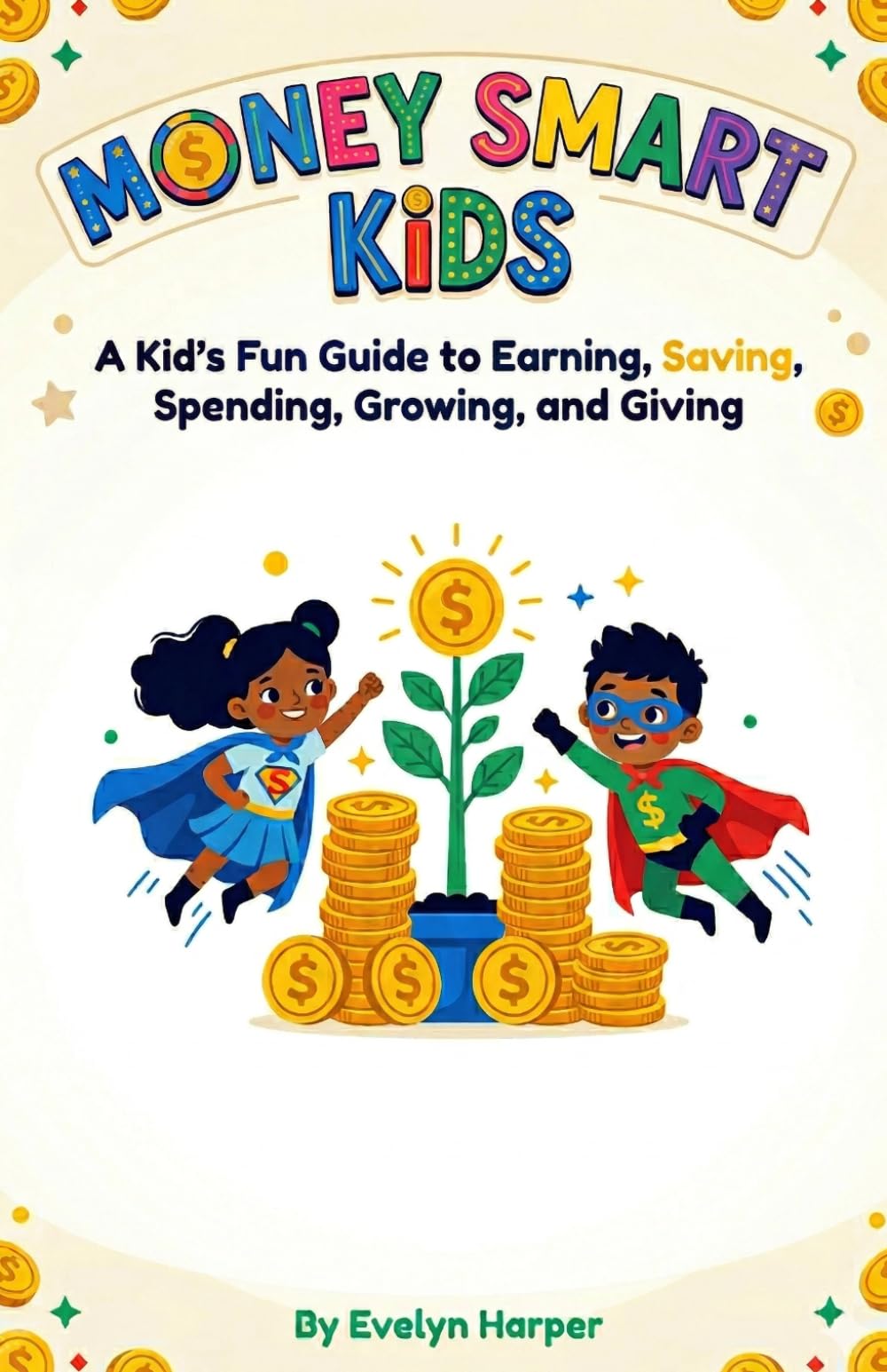 Money Smart Kids: A Kid's Fun Guide to Earning, Saving, Spending, Growing, and Giving