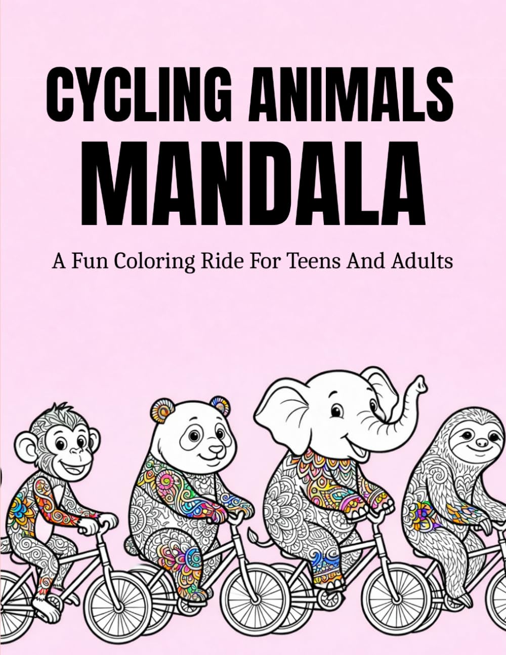 Cycling Animals Mandala: A Playful Coloring Adventure Filled With Joyful Cycling Scenes, Intricate Relaxing Designs, And Creative Pages For Teens And ... (The World of Animals: Cozy Mandala Series)