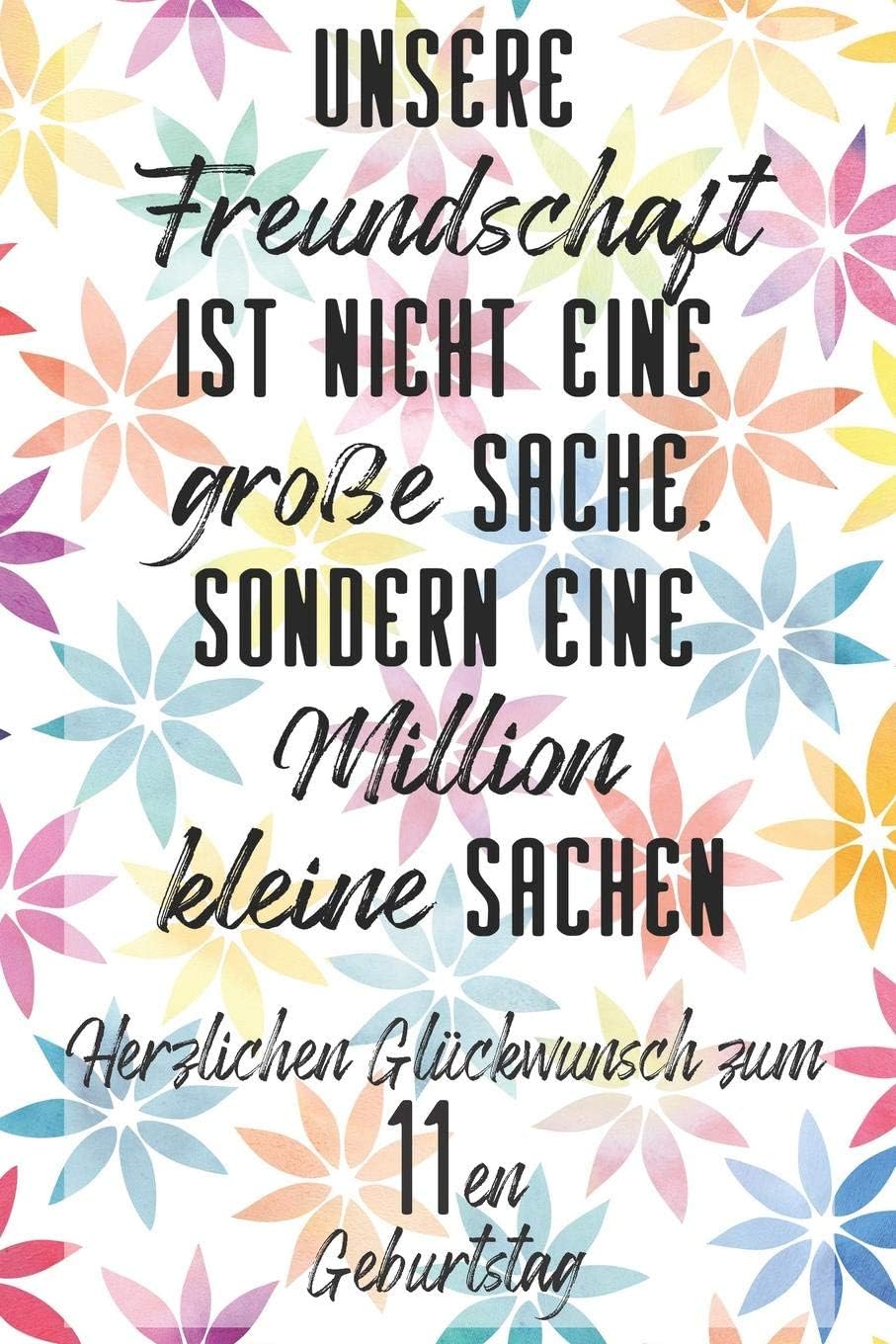 Unsere Freundschaft Herzlichen Glückwunsch zum 11en Geburtstag: Liniertes Notizbuch I Grußkarte für den 11. Geburtstag I Perfektes Geschenk I Geburtstagskarte