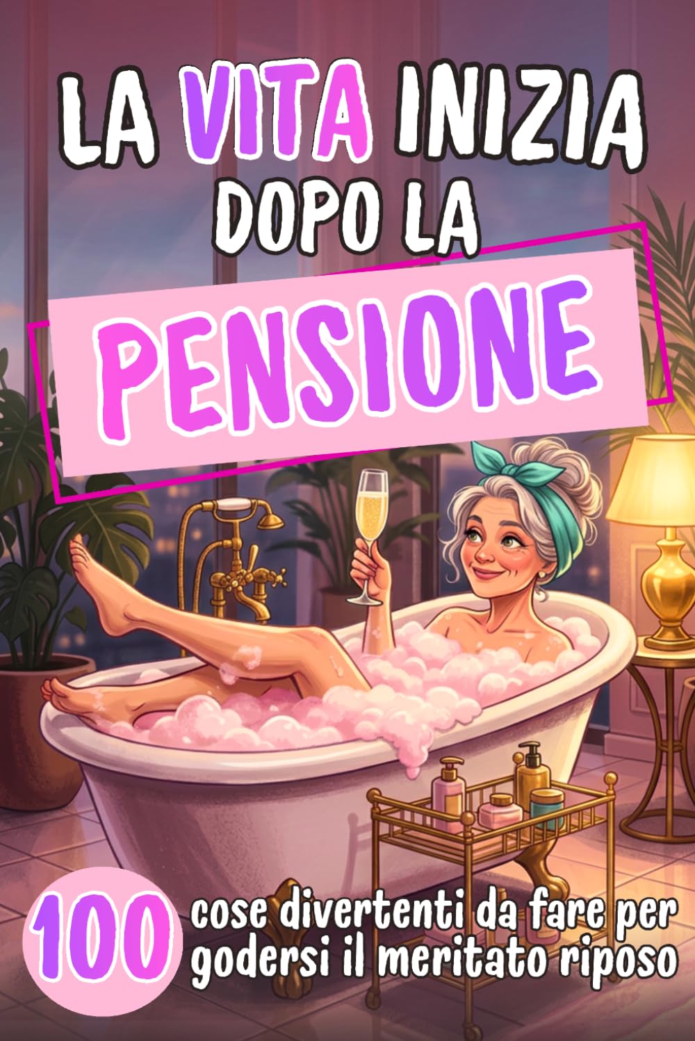 La vita inizia dopo la pensione: 100 idee leggere e divertenti per godersi ogni giorno senza orari e senza fretta | Idea regalo pensione donna