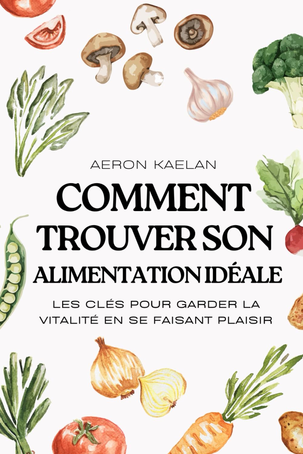 Comment trouver son alimentation idéale: Stop régime restrictif (French Edition)