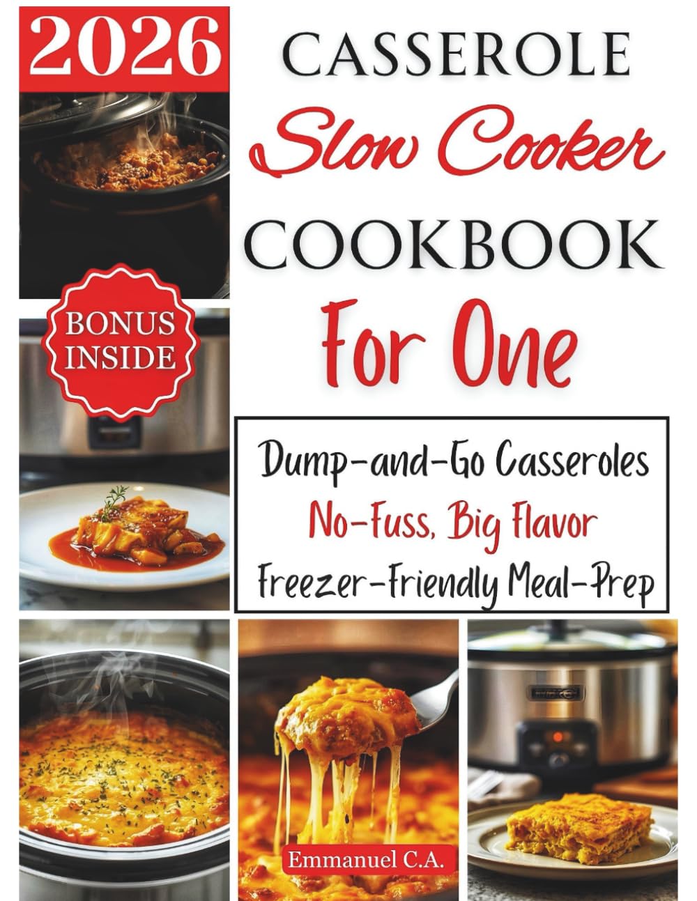 Casserole Slow Cooker Cookbook for One 2026: Dump-and-Go Casseroles: Delicious Recipes — No-Fuss, Big Flavor, Freezer-Friendly Meal-Prep & ... Bonus Inside (Delicious Cookbooks Series)