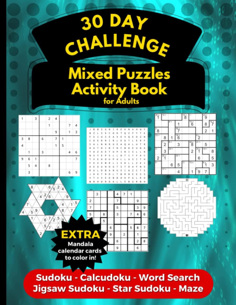 30 Day Challenge Mixed Puzzles Activity Book for Adults (Sudoku, Calcudoku, Word Search, Jigsaw Sudoku, Star Sudoku, Maze): Variety Brain Teaser Games With Time Log to Save Your Puzzle Playtime Vol. 1