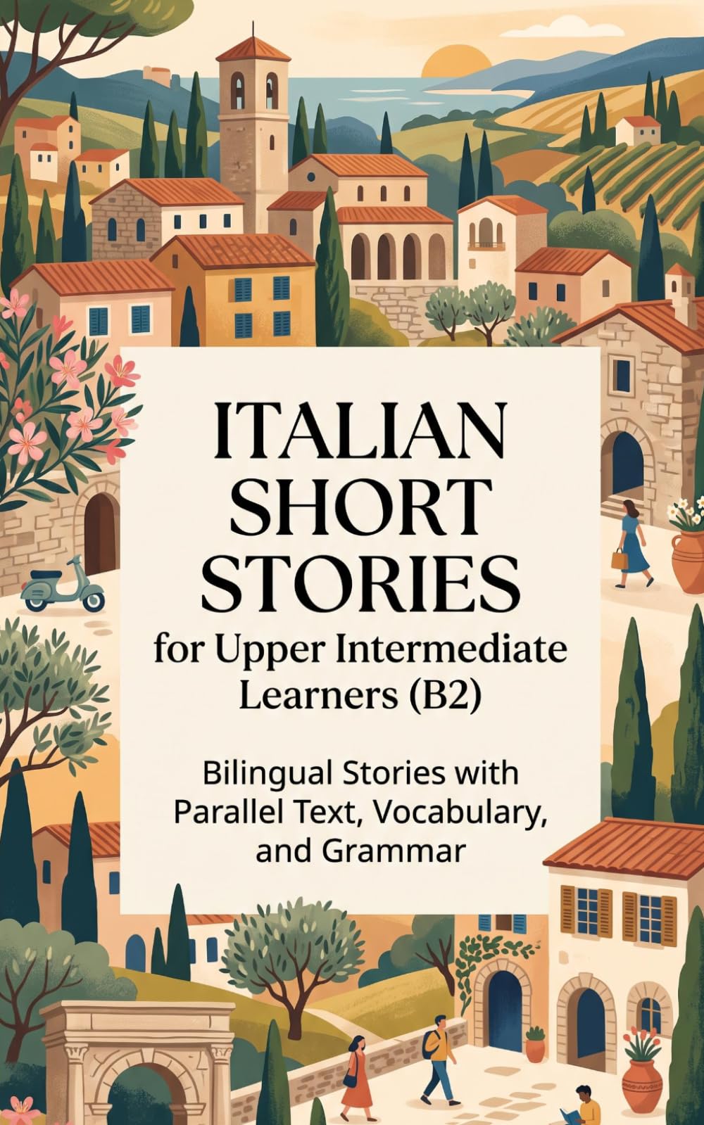 Italian Short Stories for Upper Intermediate Learners (B2): Bilingual Stories with Parallel Text, Vocabulary, and Grammar