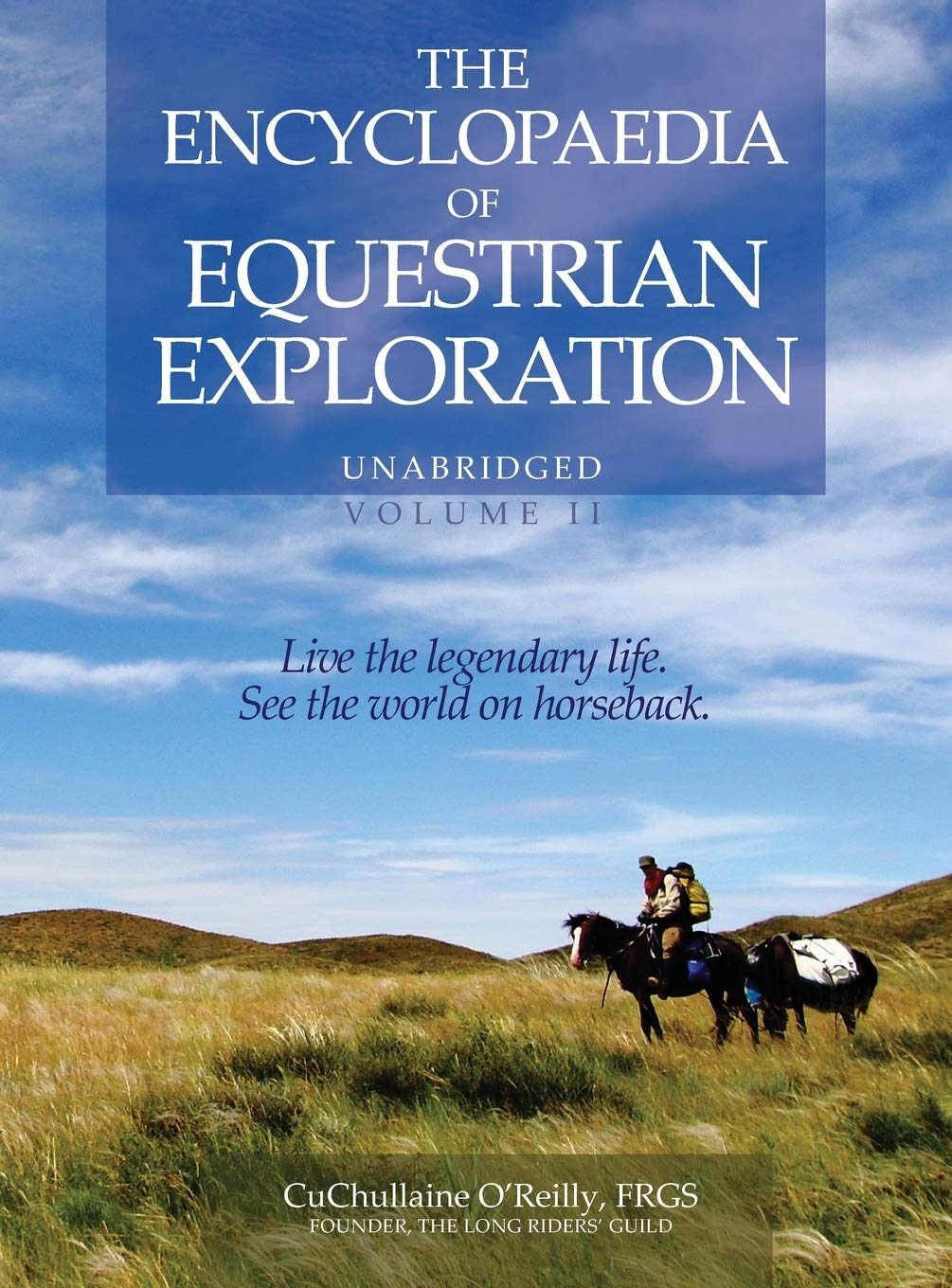 The Encyclopaedia of Equestrian Exploration Volume II - A Study of the Geographic and Spiritual Equestrian Journey, based upon the philosophy of Harmonious Horsemanship
