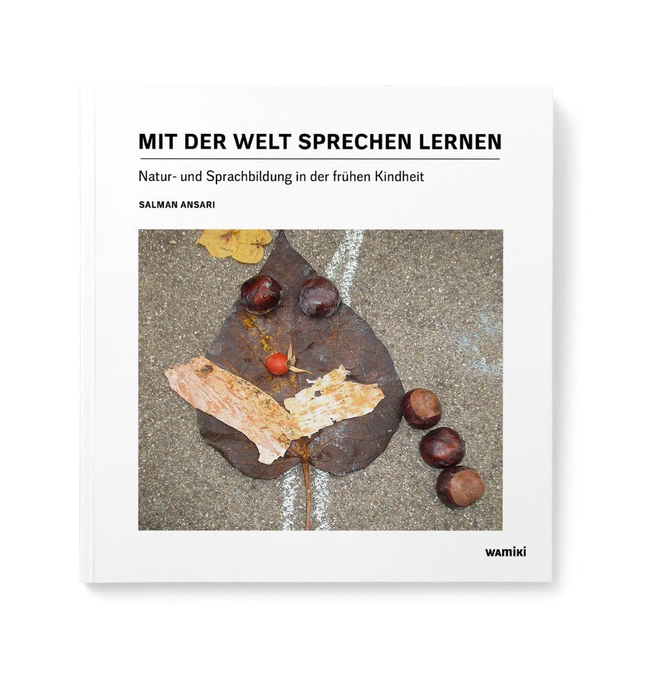 Mit der Welt sprechen lernen: Natur-und Sprachbildung in der frühen Kindheit. Ein Praxisbuch für Kita und Grundschule