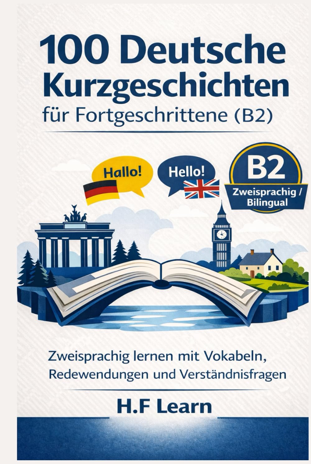 100 Deutsche Kurzgeschichten für Fortgeschrittene (B2): Zweisprachig lernen mit Vokabeln, Redewendungen und Verständnisfragen (The Levantine Field ... Mastering Arabic for Humanitarian Impact)