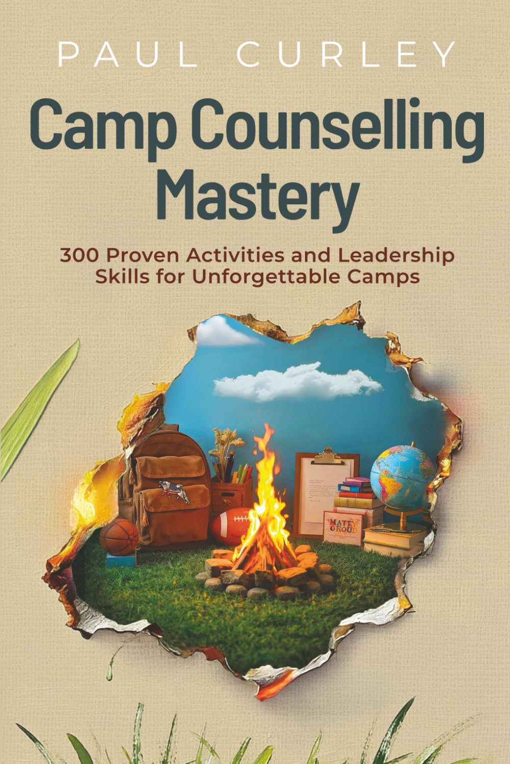 Camp Counselling Mastery: 300 Proven Activities and Leadership Skills for Unforgettable Camps
