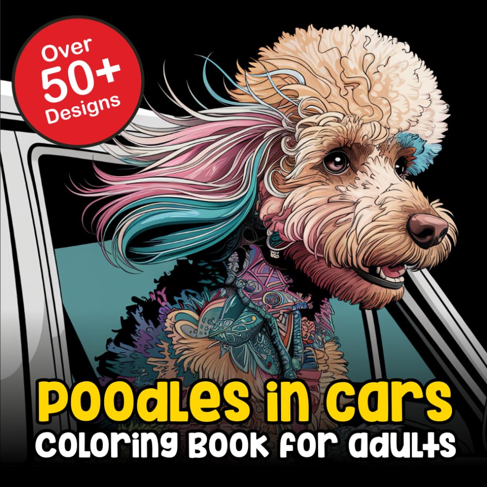 Poodles in Cars - A Poodle Coloring Book For Adults: A Mandala Poodle Coloring Book For Adults: Mindful Inspirational Coloring Book for Poodle Owners
