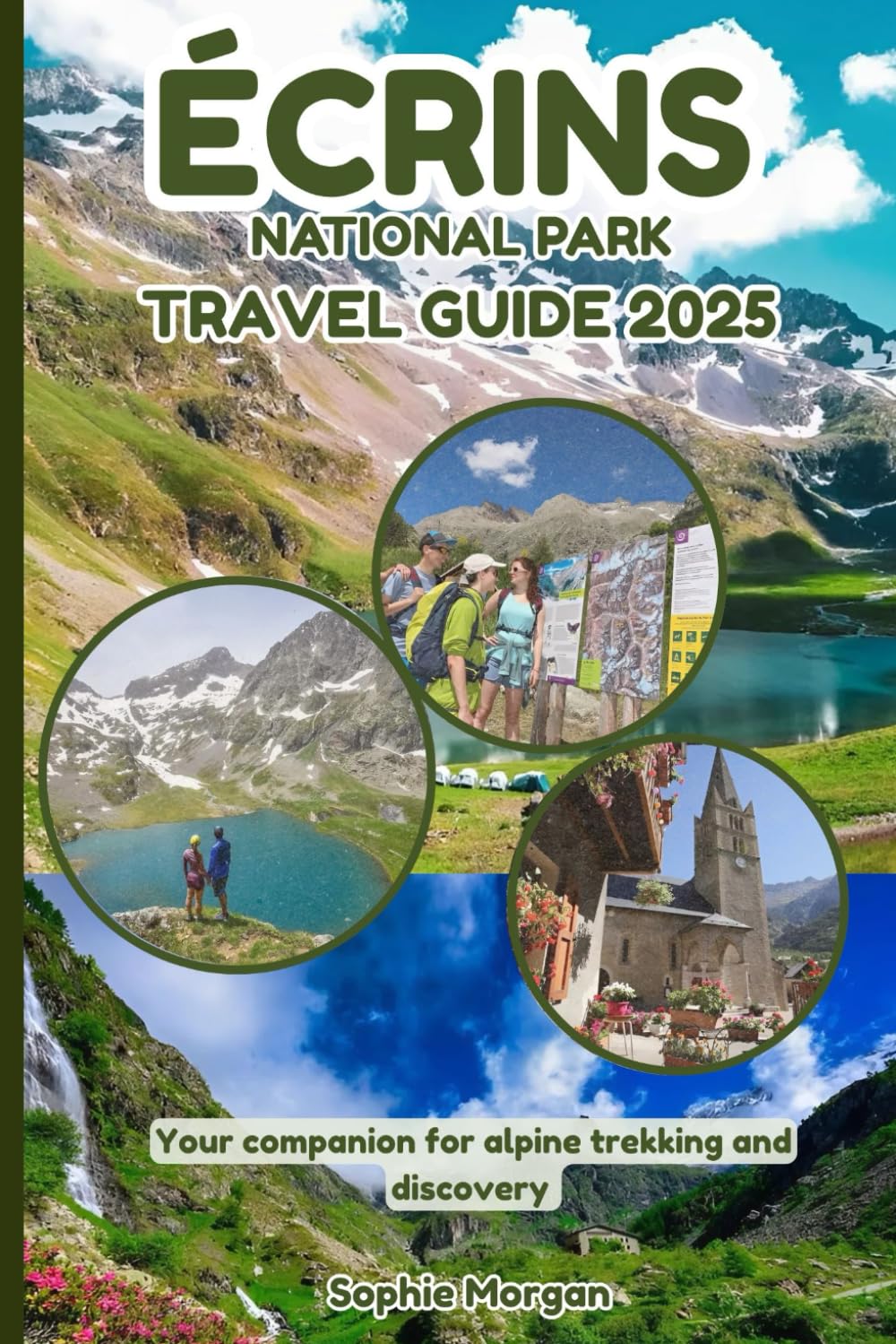 ÉCRINS NATIONAL PARK TRAVEL GUIDE 2025: Your companion for alpine trekking and discovery
