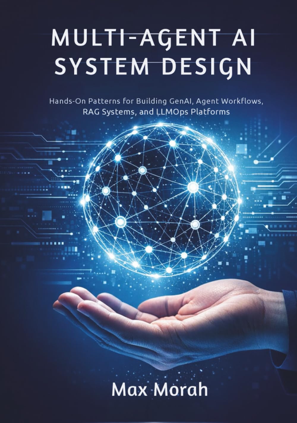 Multi-Agent AI System Design: Hands-On Patterns for Building GenAI, Agent Workflows, RAG Systems, and LLMOps Platforms