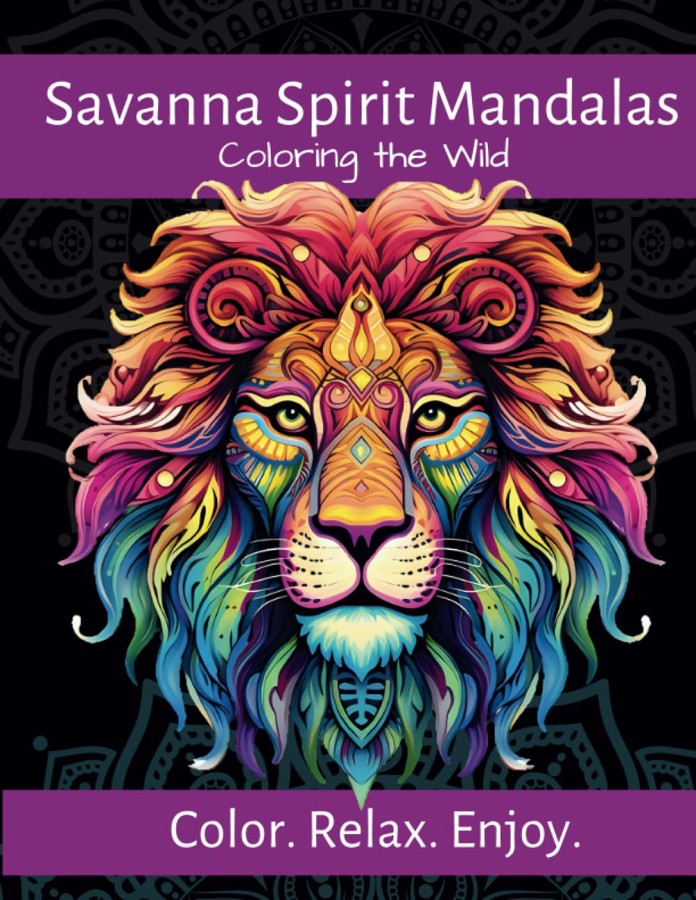Savanna Spirit Mandalas: A Coloring Book with Fun Animals for Anxiety, Stress Relief, Positive Mindful Meditation, ADHD, ADD, with Mandalas: Coloring the Wild