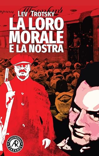 La loro morale e la nostra: I fondamenti di classe della morale pratica