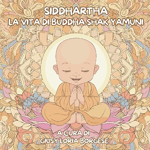SIDDHARTHA - LA VITA DI BUDDHA SHAK YAMUNI: Un Libro da Colorare