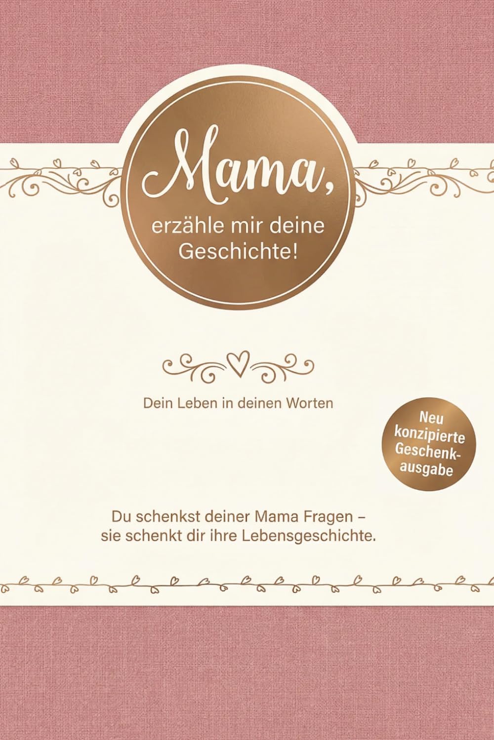 Mama, erzähle mir deine Geschichte! Ein Erinnerungsbuch zum Ausfüllen – Persönliches Geschenk für deine Mutter mit Fragen und Platz für Fotos (Geschenkausgabe)
