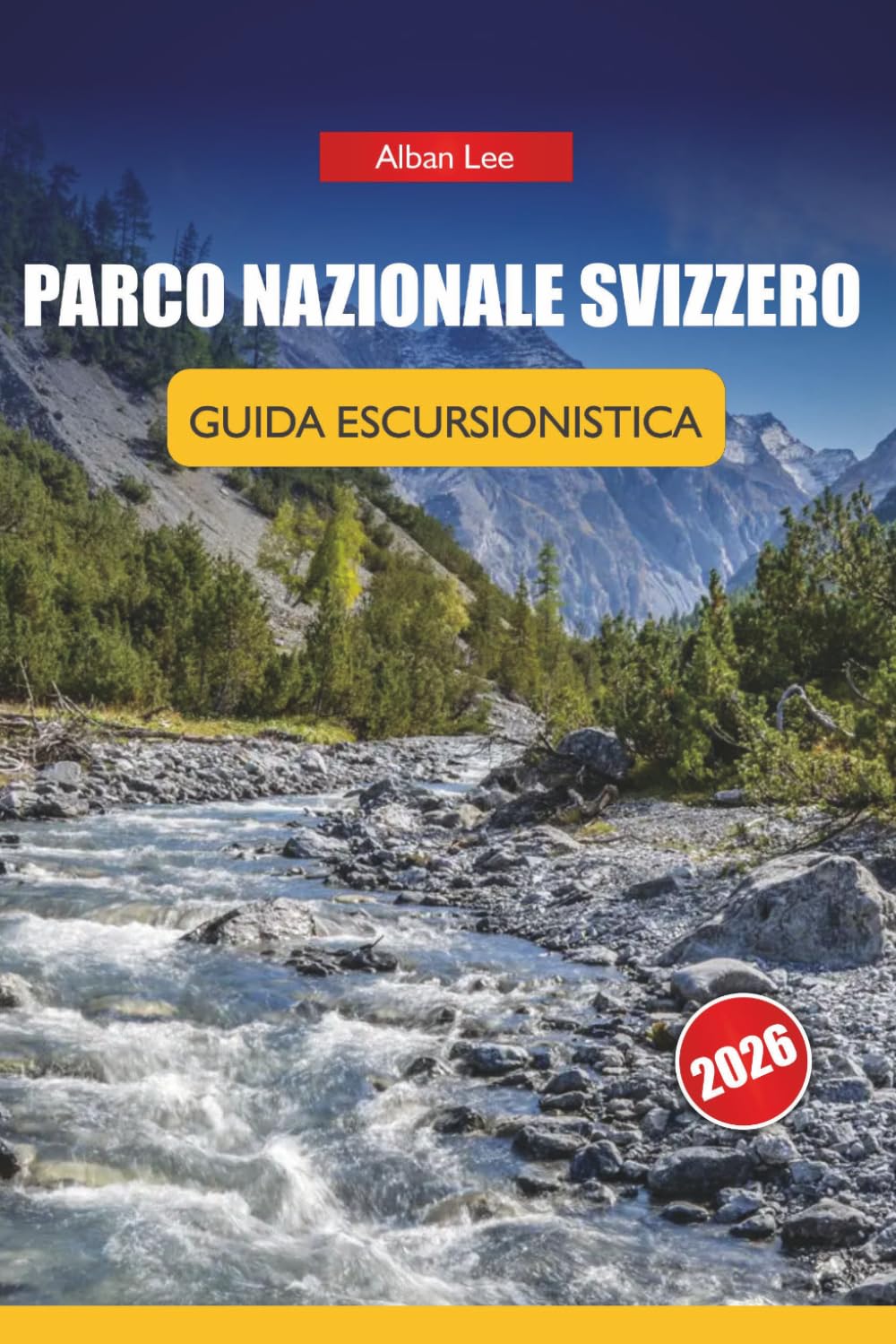 PARCO NAZIONALE SVIZZERO GUIDA ESCURSIONISTICA2026: Percorsi giornalieri dettagliati e consigli pratici di sicurezza per visitatori alpini indipendenti (Trailblazer’s Ultimate Hiking Guides)