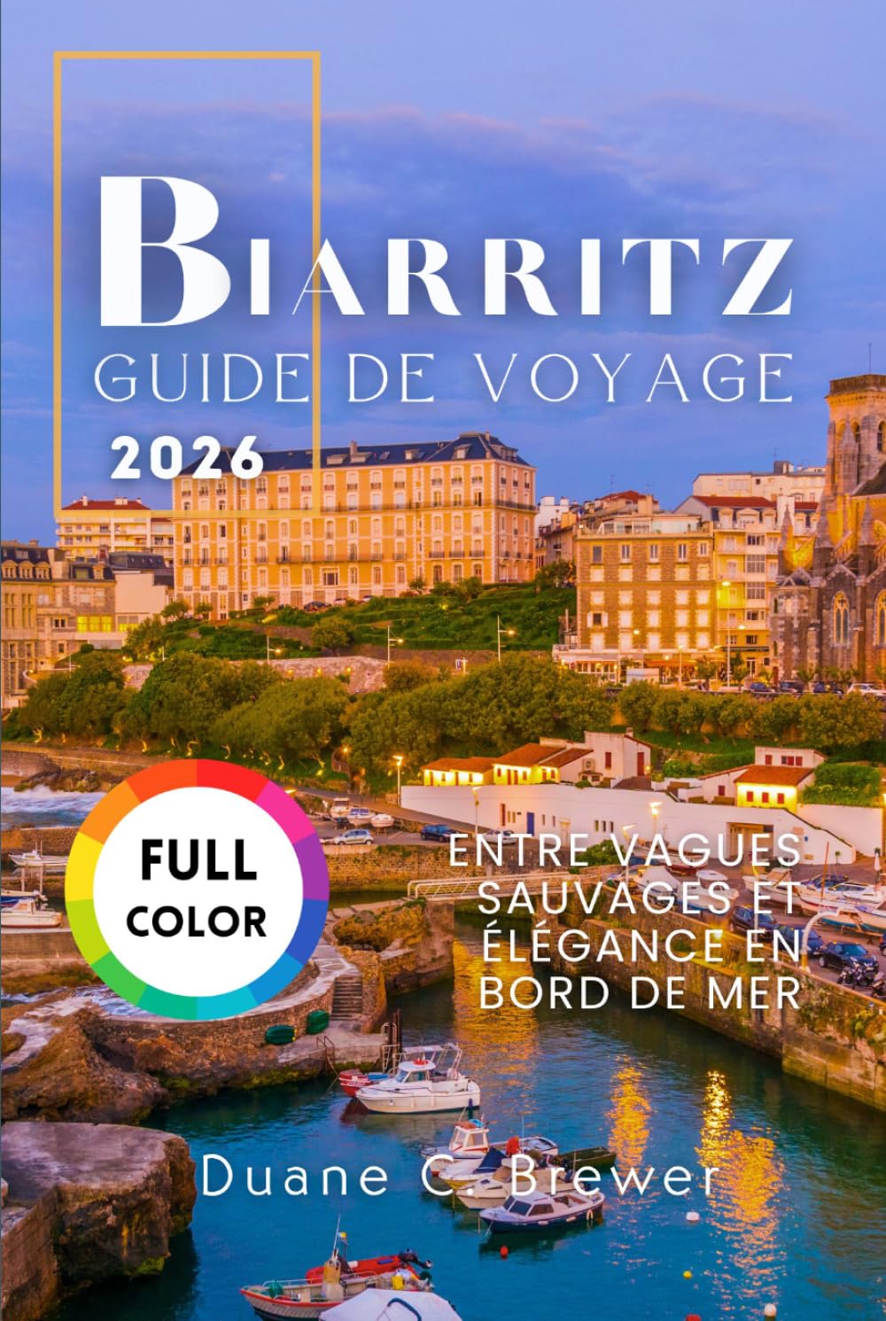 Biarritz Guide de voyage 2026: Entre Vagues Sauvages et Élégance en Bord de Mer