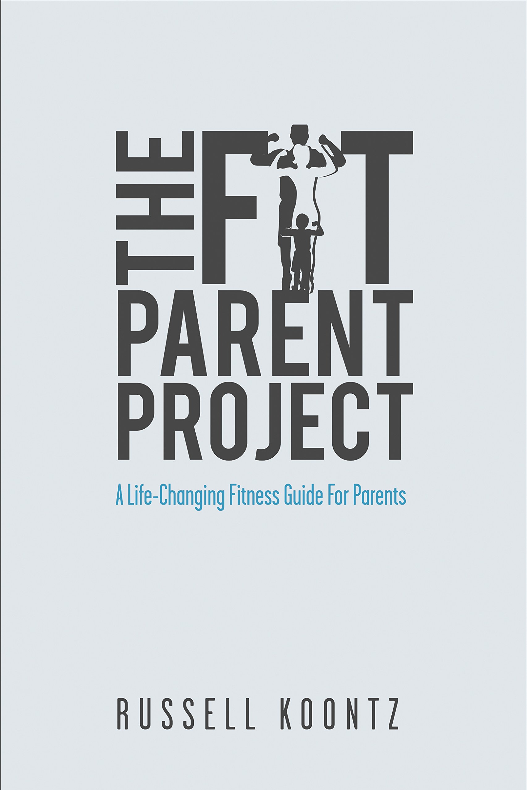 The Fit Parent Project: A Life-Changing Fitness Guide for Parents