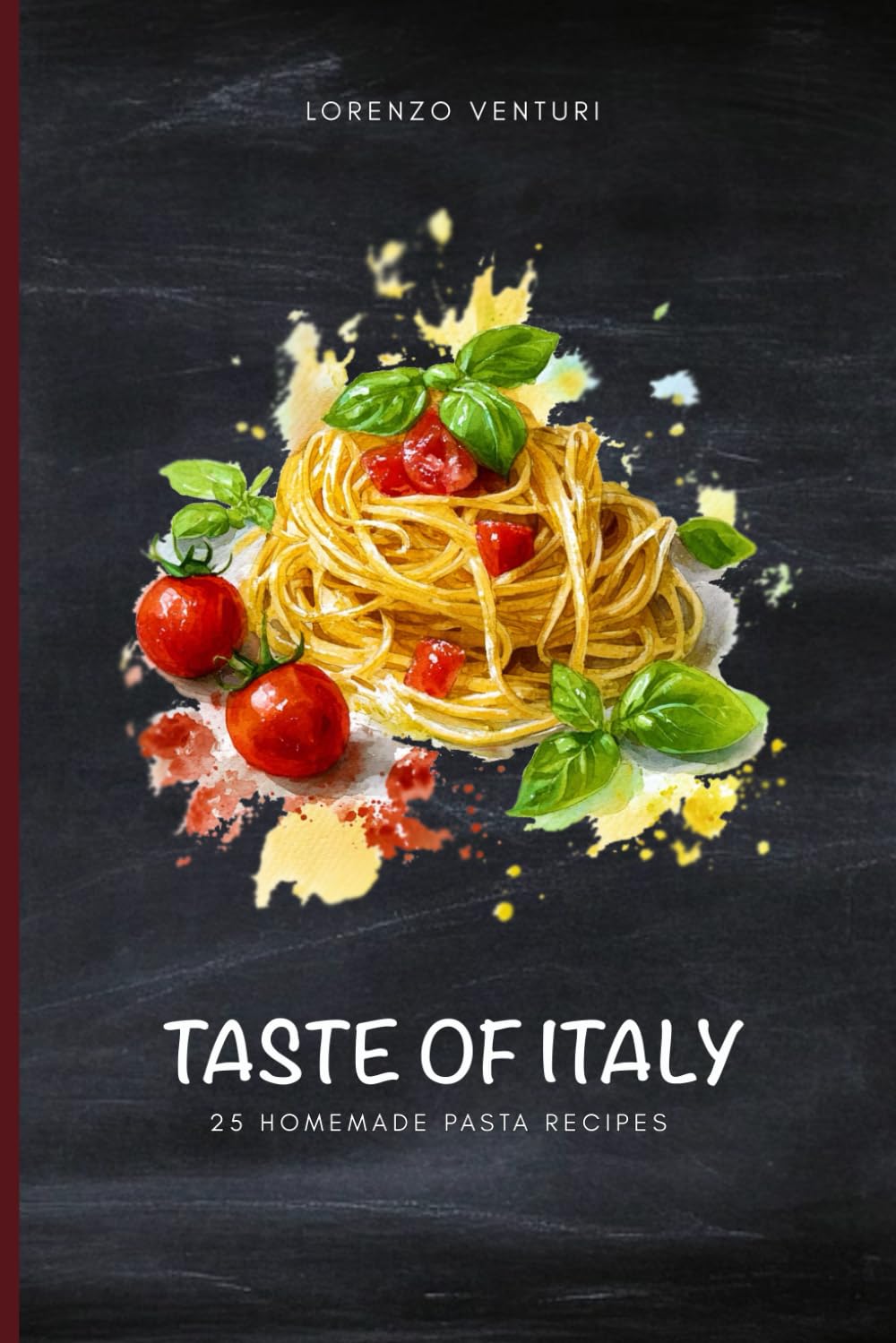 taste of italy: 25 homemade pasta recipes