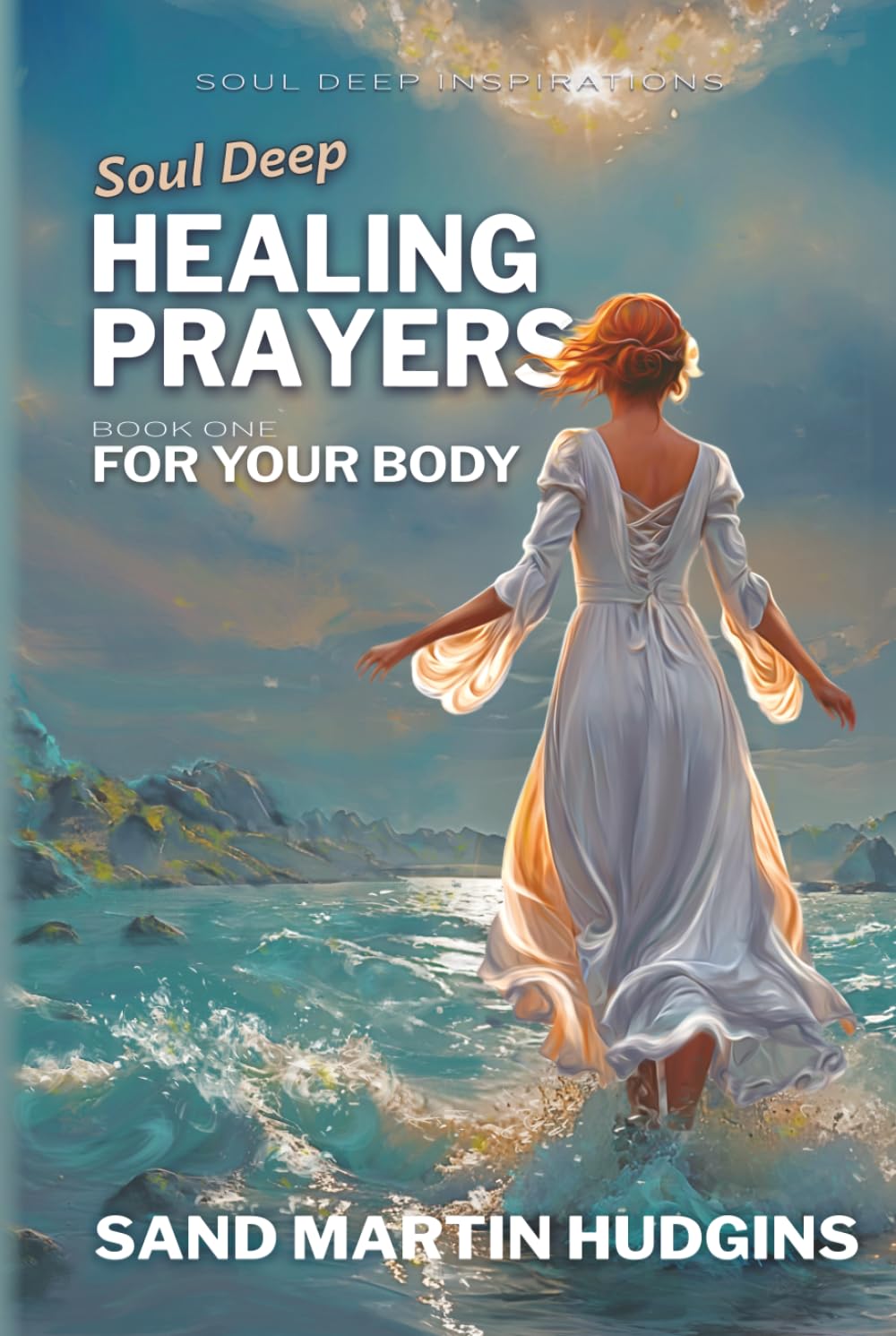 Soul Deep Healing Prayers: For Your Body