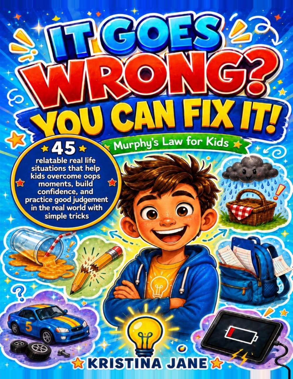 IT GOES WRONG? YOU CAN FIX IT! - Murphy's Law for Kids: 45 relatable real life situations that help kids overcome oops moments, build confidence, and practice good judgement in the real world