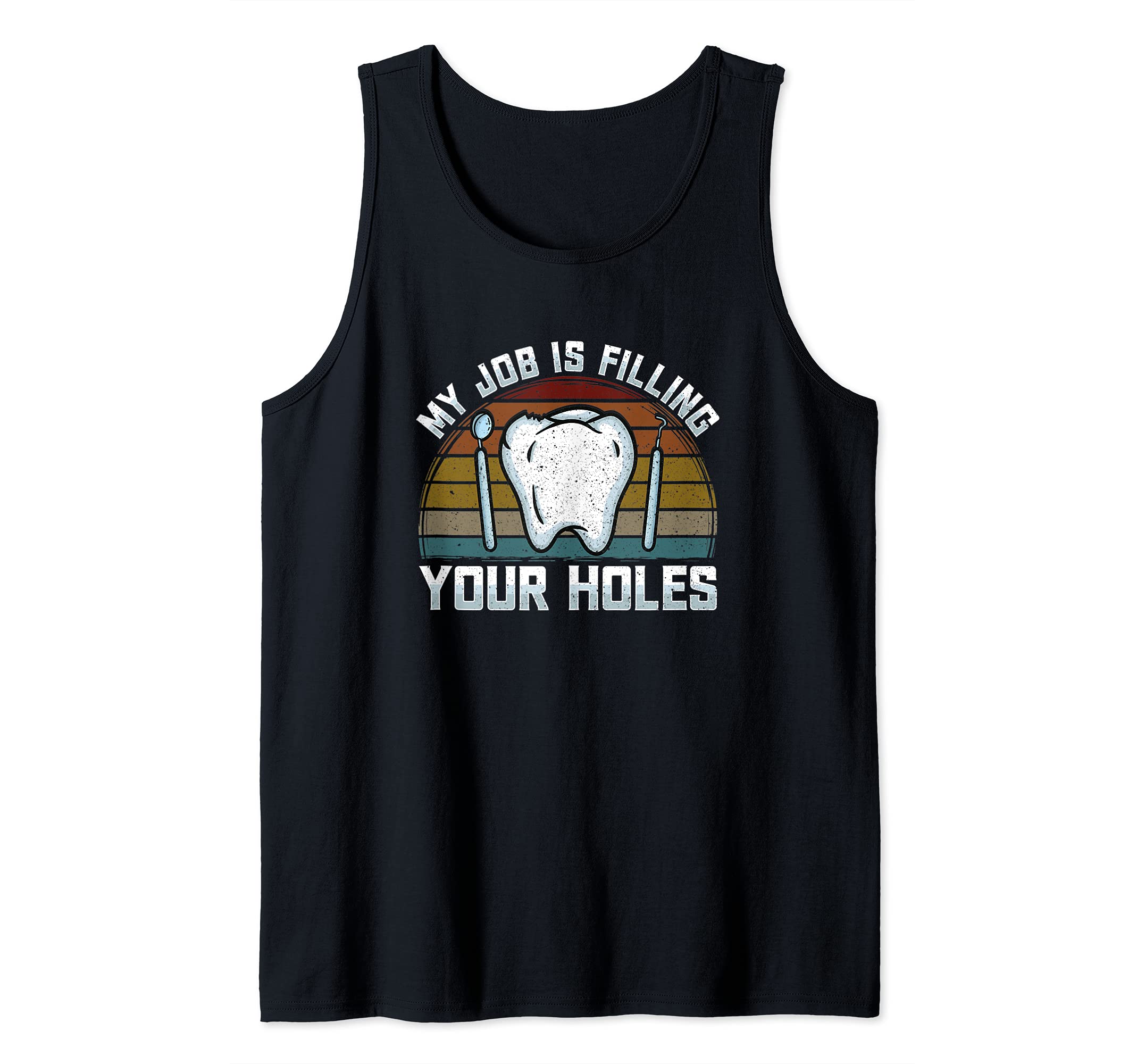 My Job Is Filling Your Holes - Tooth Brushing - Dentist Pun Tank Top, Black