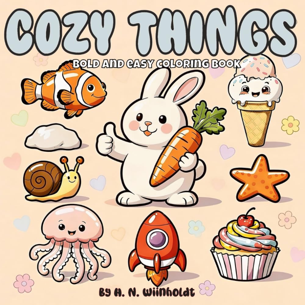 Cozy Things: Cute, Cozy and Simple Coloring Book for Adults and Teens with Bold and Easy Designs | For Stress Relief and Relaxation | Featuring Animals, Foods, Air Balloons and More