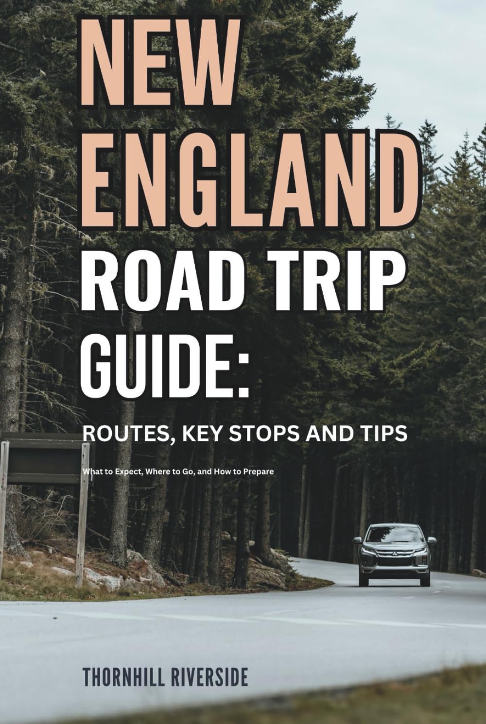New England Road Trip Guide: Routes, Key Stops and Tips: What to Expect, Where to Go, and How to Prepare (Routes Overviews and Itineraries)