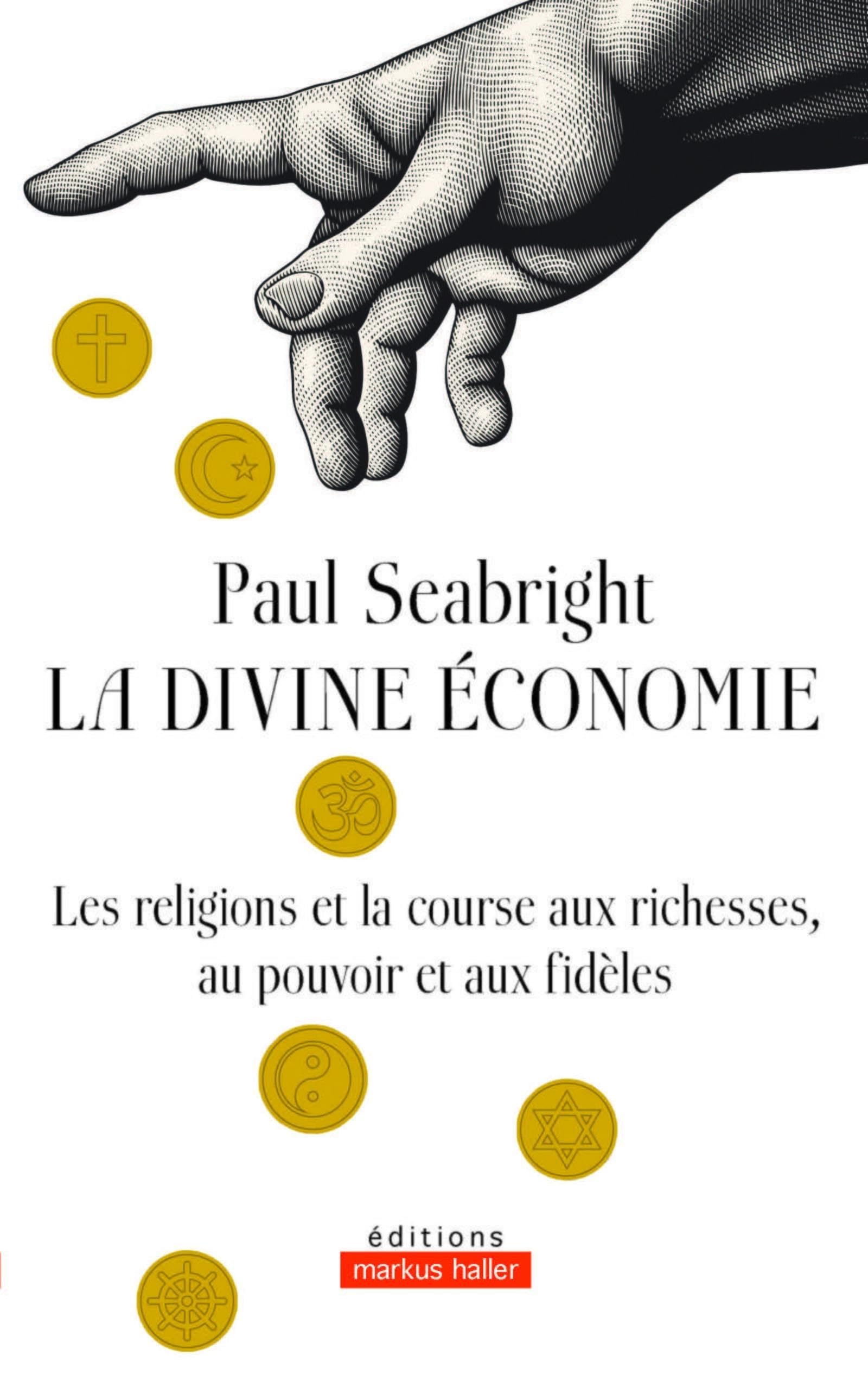 La divine économie: La religion et la course aux richesses, au pouvoir et aux fidèles
