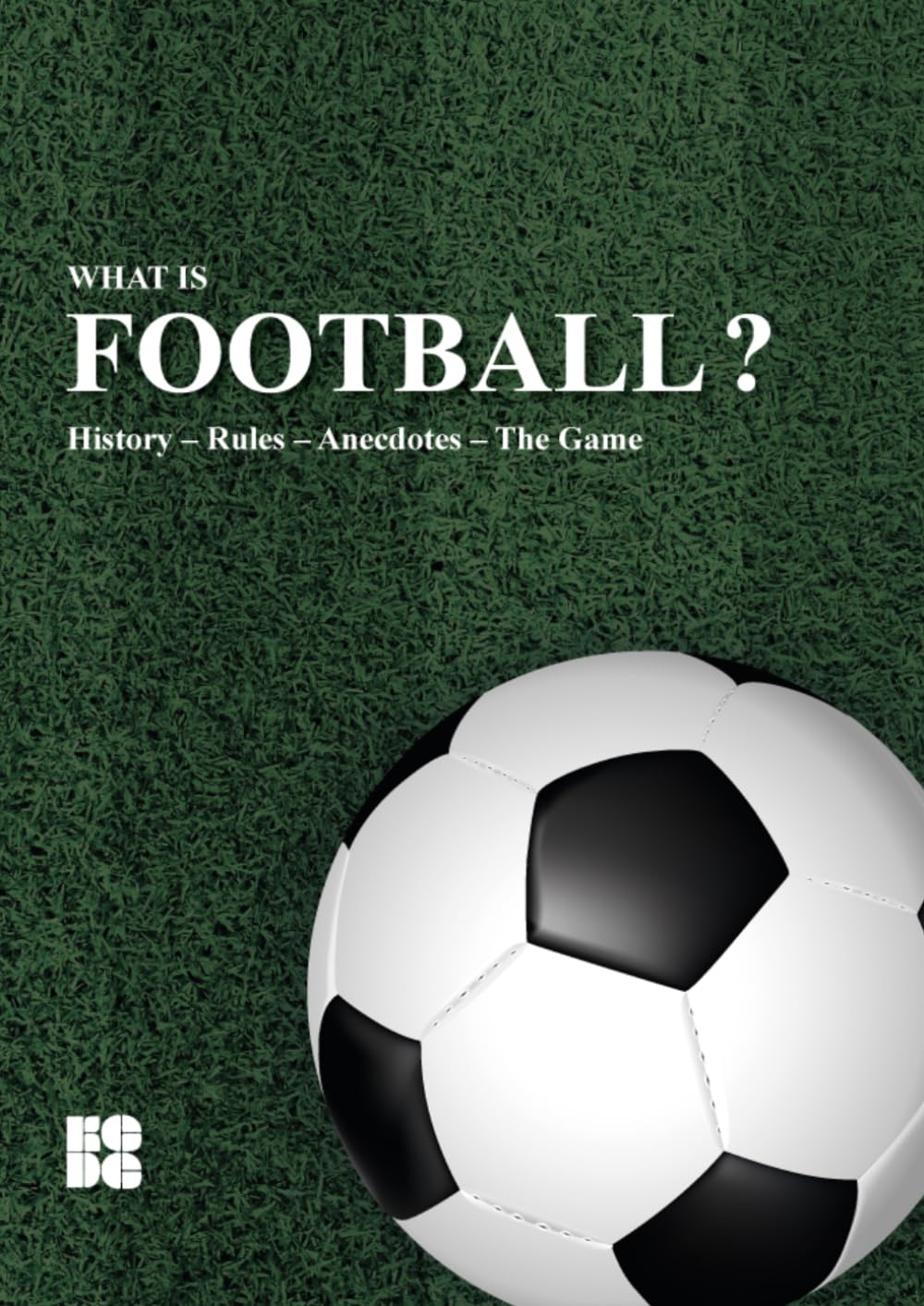 WHAT IS FOOTBALL?: History – Rules – Anecdotes – The Game...