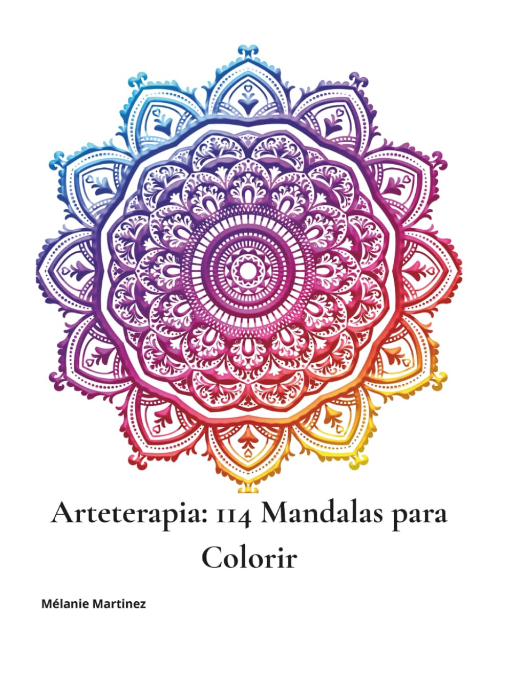 Arteterapia: 114 Mandalas para Colorir: Para acalmar a mente, liberar a criatividade e reconectar-se consigo mesmo(a)