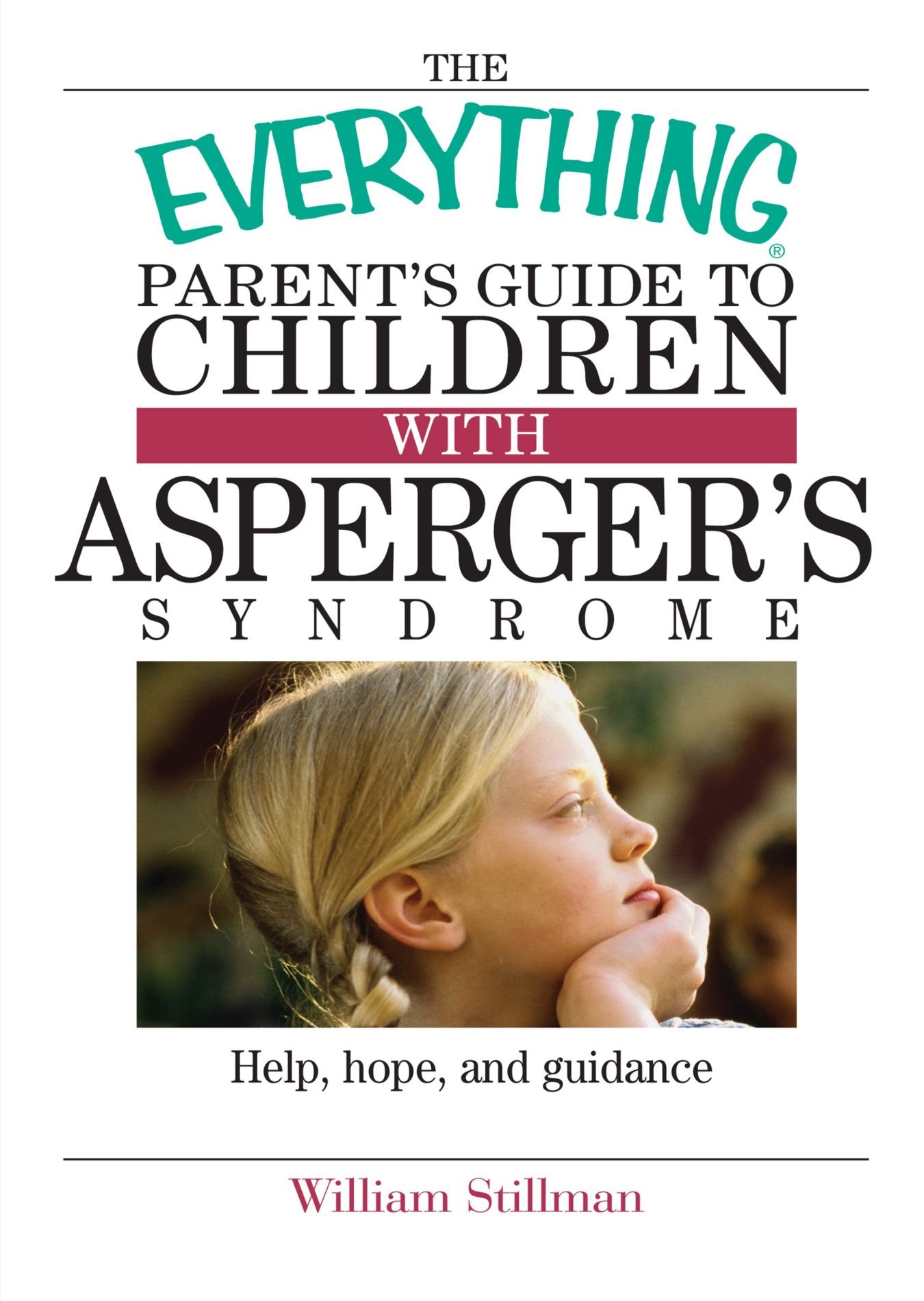 Everything Parent's Guide To Children With Asperger's Syndrome: Help, Hope, And Guidance