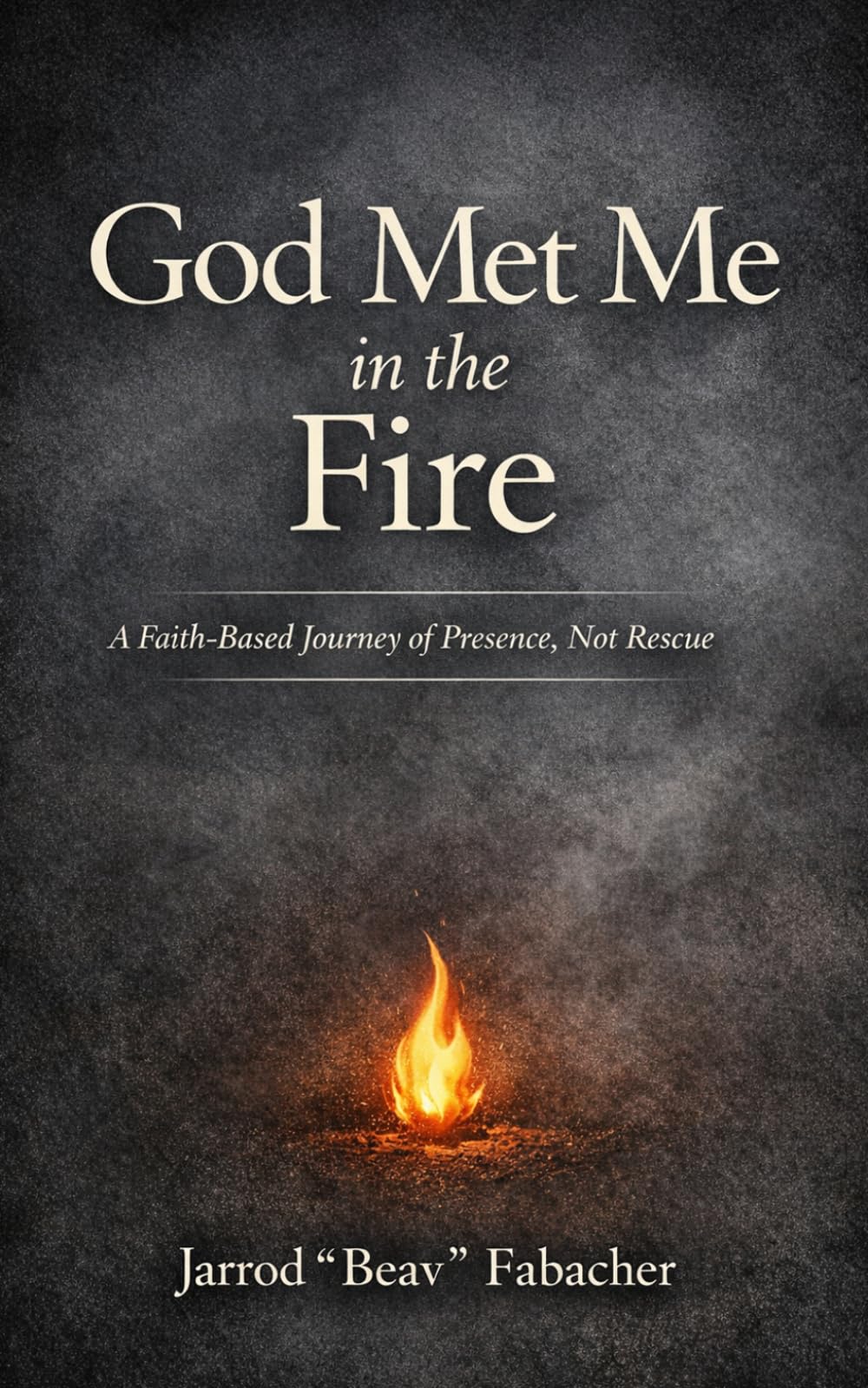 God Met Me in the Fire: A Faith-Based Journey of Presence, Not Rescue