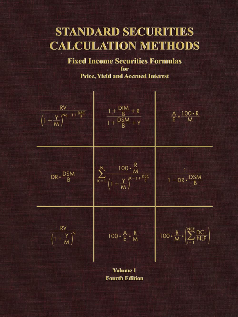 Standard Securities Calculation Methods - Fixed Income Securities Formulas for Price, Yield, and Accrued Interest: Volume 1