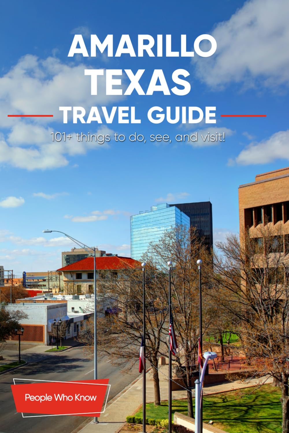 The Expert's Travel Guide to Amarillo Texas: 101+ Things to See, Do and Visit!