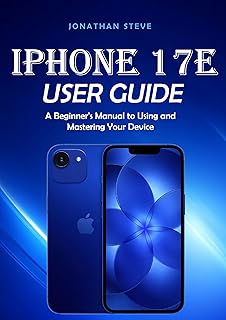 IPHONE 17E USER GUIDE: A Beginner's Manual to Using and Mastering Your Device (Jonathan Tech: Begginers and Seniors Guide Book 1)