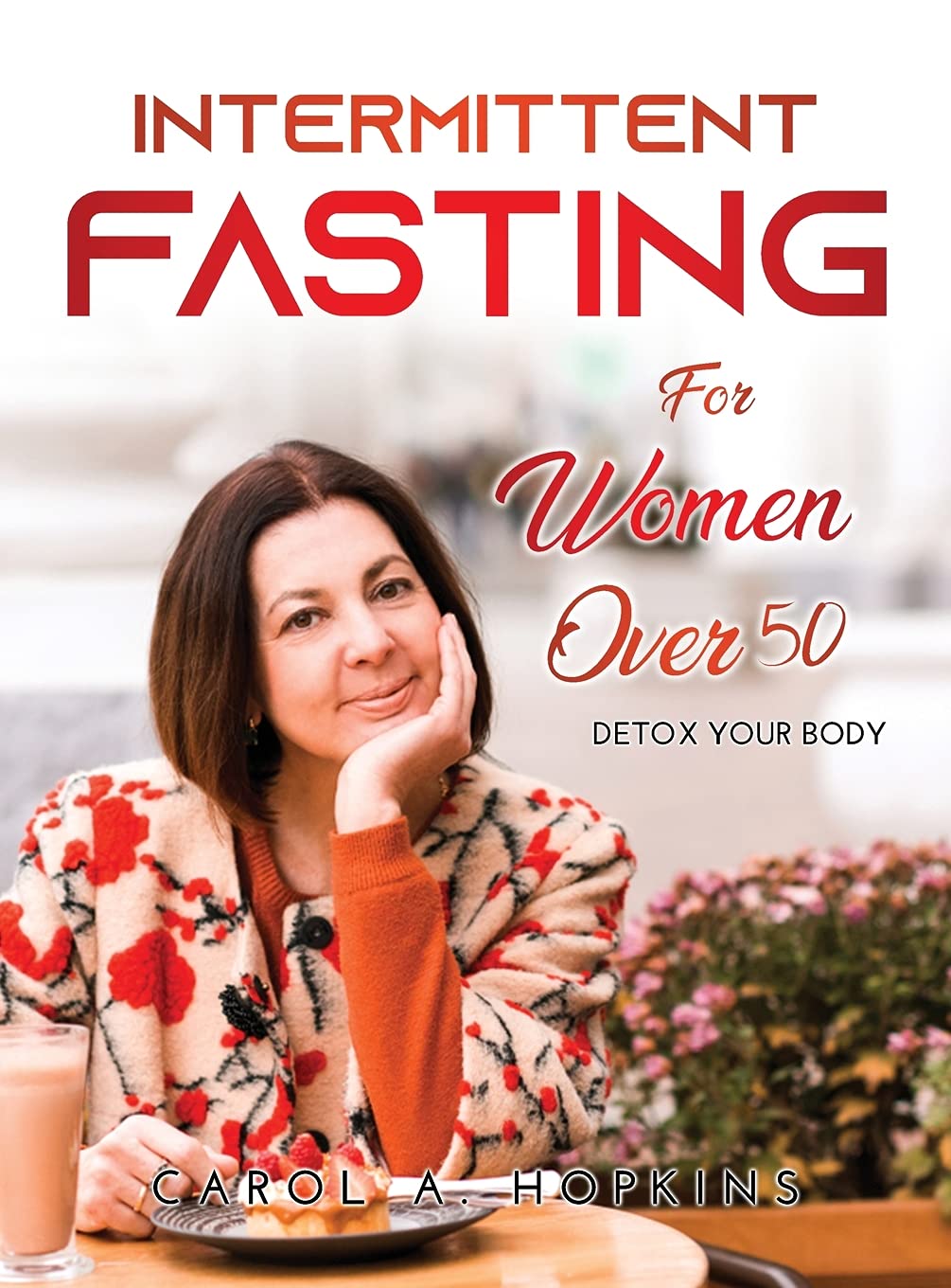 Intermittent Fasting for Women Over 50: Detox your body