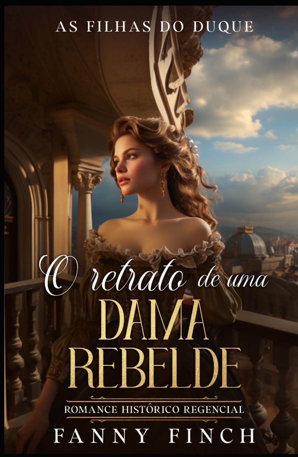 O Retrato De Uma Dama Rebelde: Romance Histórico Regencial (As Filhas Do Duque)