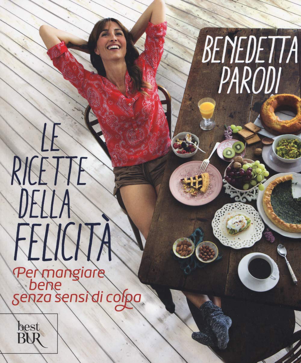 Le ricette della felicita.Per mangiare bene senza sensi di colpa