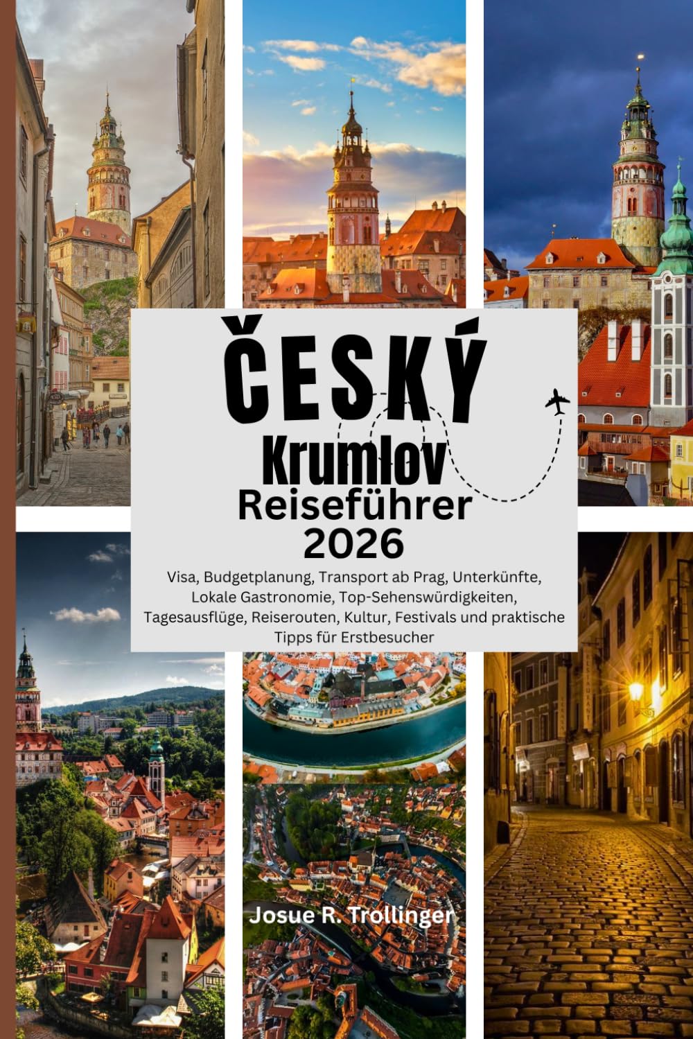 ČESKÝ KRUMLOV REISEFÜHRER 2026: Visa, Budgetplanung, Transport ab Prag, Unterkünfte, Lokale Gastronomie, Top-Sehenswürdigkeiten, Tagesausflüge, ... und praktische Tipps für Erstbesucher