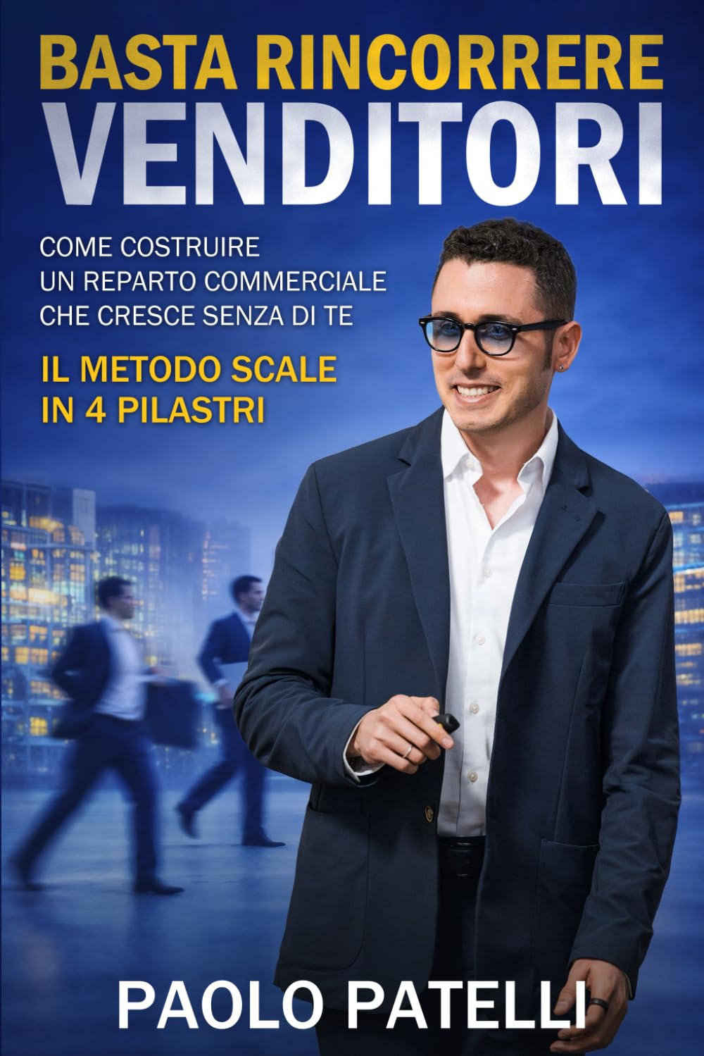 Basta Rincorrere Venditori: Come costruire un reparto commerciale che cresce senza di te