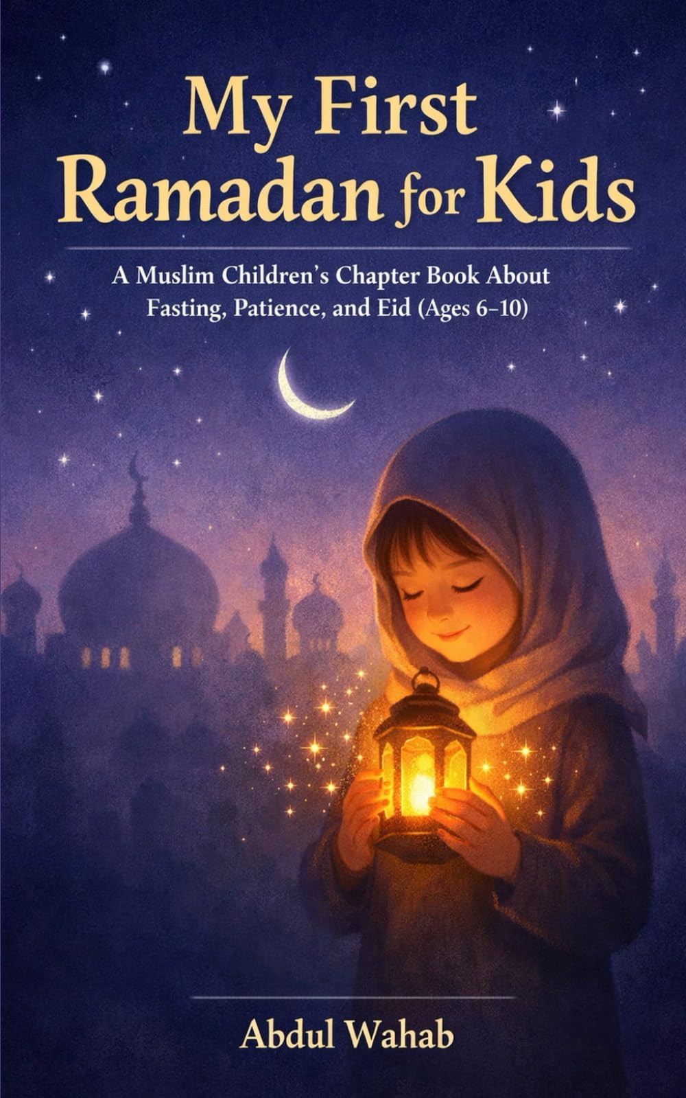 My First Ramadan for Kids: A Muslim Children’s Chapter Book About Fasting, Patience, and Eid (Ages 6–10)
