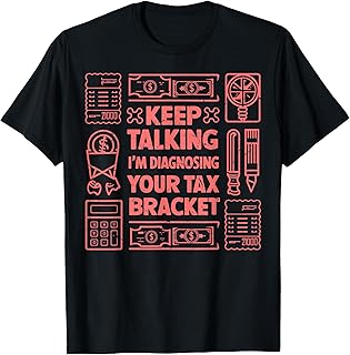 Keep Talking I’m Diagnosing Your Tax Bracket Tax Season T-Shirt