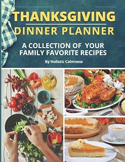 Thanksgiving Dinner Planner A Collection Of Your Family Favorite Recipes: Thanksgiving Recipe Keepsake Book, For Organizing Recipes, Menu Planning, ... Guide And Checklist,100 Blank Pages Cookbook
