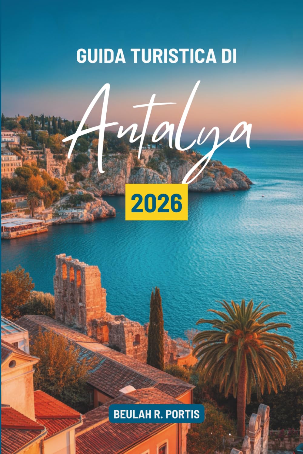 GUIDA TURISTICA DI Antalya 2026: Scopri la storia, la natura e i sapori della Turchia