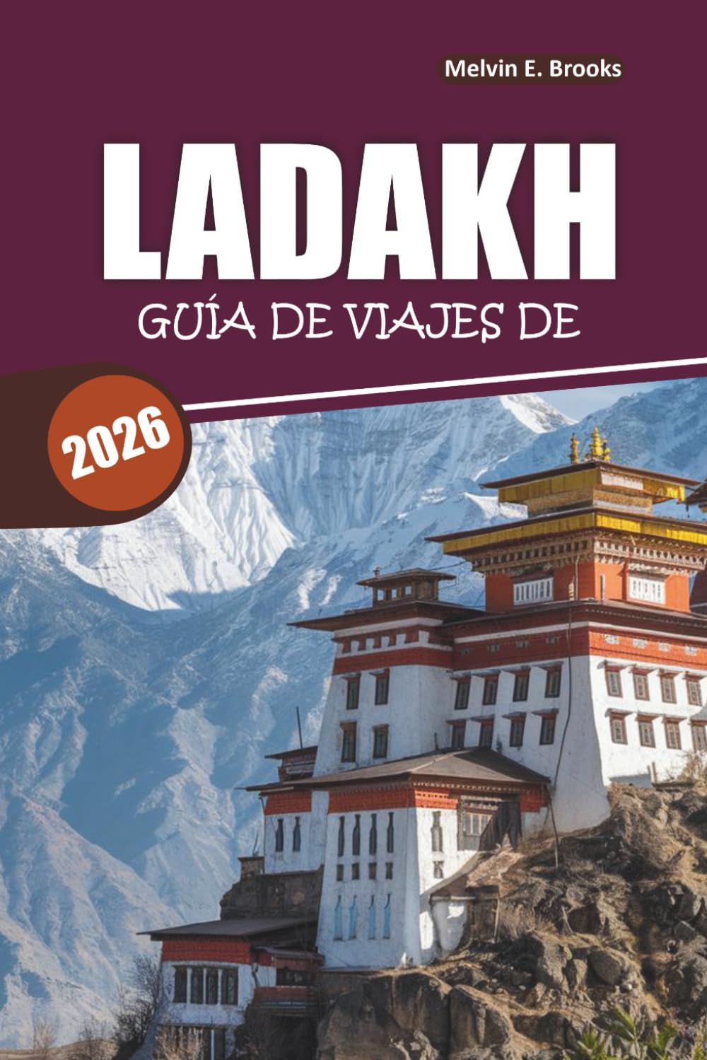 Guía de Viaje de Ladakh 2026: Todo lo que necesitas para planificar, experimentar y viajar con seguridad por el país de las maravillas del Himalaya en la India