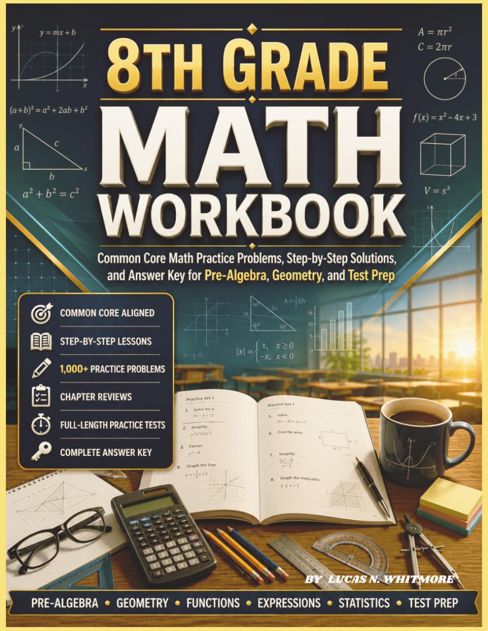 8th GRADE MATH WORKBOOK: Common Core Math Practice Problems, Step-by-Step Solutions, and Answer Key for Pre-Algebra, Geometry, and Test Prep