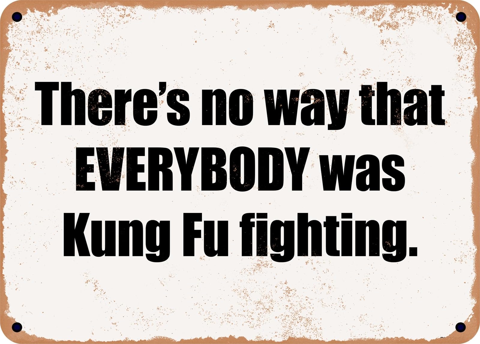 Miaomansenstore Metal Sign - There's No Way That Everybody Was Kung Fu Fighting Home Decor