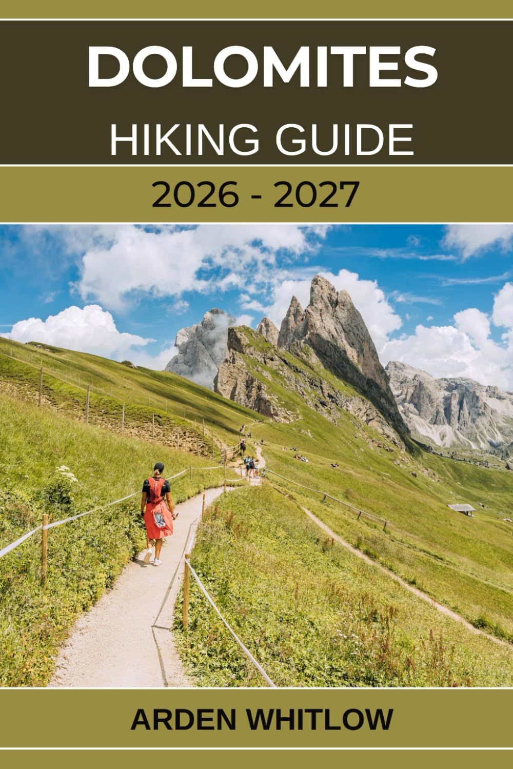 DOLOMITES HIKING GUIDE 2026 – 2027: Step-by-Step Hiking Routes Through the Dolomites’ Iconic Peaks, Alpine Meadows, and Panoramic Trails (EPIC TRAILS OF THE WORLD SERIES)