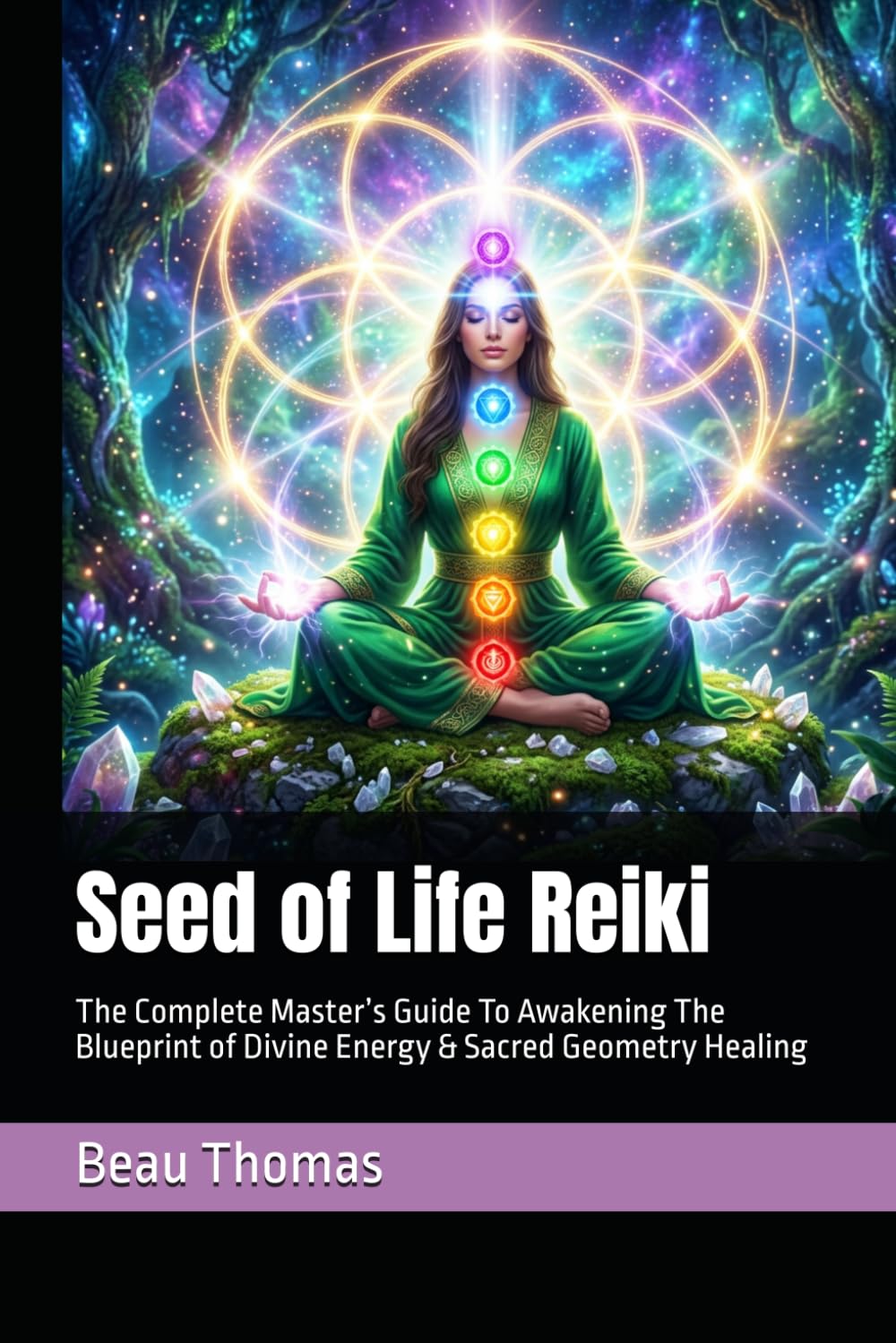 Seed of Life Reiki: The Complete Master’s Guide To Awakening The Blueprint of Divine Energy & Sacred Geometry Healing